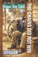 The Chains Did Not Win: Omar ibn Said (Biography) B0GCWSQRHF Book Cover