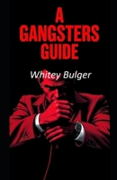 A Gangsters Guide: Whitey Bulger B0F23SL556 Book Cover