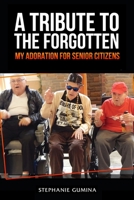 A Tribute to the Forgotten: My Adoration for Senior Citizens B0BMJQ2K5J Book Cover