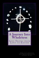 A Journey Into Wholeness: Daily Reflections for Lent 0615937829 Book Cover