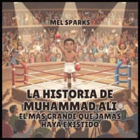 La historia de Muhammad Ali: El Más Grande Que Jamás Haya Existido (Biografía de Triunfadores Para Niños Serie 2) B0H52ZSLFX Book Cover