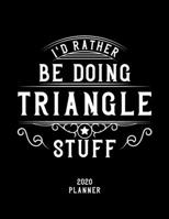 I'd Rather Be Doing Triangle Stuff 2020 Planner: Triangle Fan 2020 Planner, Funny Design, 2020 Planner for Triangle Lover, Christmas Gift for Triangle Lover 1678552070 Book Cover
