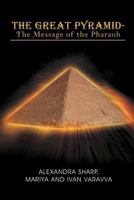 The Great Pyramid - The Message of the Pharaoh: - The Message of the Pharaoh 1465347666 Book Cover