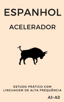 Espanhol Acelerador: estudo prático com linguagem de alta frequência A1 A2 (Aprenda Línguas Rápido) B08P3S5LVM Book Cover