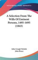 A Selection From The Wills Of Eminent Persons, 1495-1695 0548753261 Book Cover