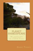 Planet Shakespeare: Shakespeare still lives! 1482061147 Book Cover