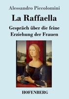 La Raffaella: Gespräch über die feine Erziehung der Frauen 3743733927 Book Cover