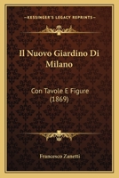 Il Nuovo Giardino Di Milano: Con Tavole E Figure (1869) 1161205454 Book Cover