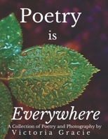 Poetry is Everywhere: A Collection of Poetry and Photography by Victoria Gracie B08M2LLC1Q Book Cover