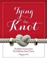 Tying the Knot: Symbolic Ceremonies to Celebrate Your Union 0966874560 Book Cover