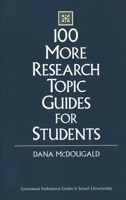 100 More Research Topic Guides for Students (Greenwood Professional Guides in School Librarianship) 0313308527 Book Cover