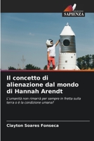 Il concetto di alienazione dal mondo di Hannah Arendt: L'umanità non rimarrà per sempre in fretta sulla terra o è la condizione umana? 6206301885 Book Cover