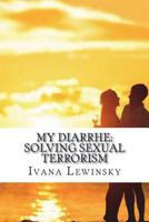 My Diarrhe: Solving Sexual Terrorism 172287158X Book Cover