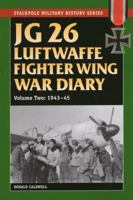 JG 26 Luftwaffe Fighter Wing War Diary: 1943-45 (Volume 2) 0811711471 Book Cover