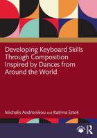 Developing Keyboard Skills Through Composition Inspired by Dances from Around the World 1041224192 Book Cover