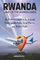 Rwanda: Land of the Singing Lakes: An Explorer's Guide to the National Parks, Gorilla Peaks, Local Flavors, and Hidden Trails. B0GGBLCS4N Book Cover