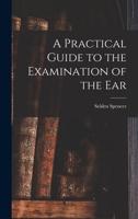 A Practical Guide to the Examination of the Ear 1017423873 Book Cover