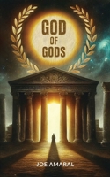 GOD OF GODS: Unveiling Ancient Mythology: How It Shaped the World of the Old Testament, Jesus and Paul 1069327506 Book Cover