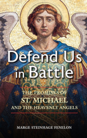 Defend Us in Battle: The Promises of St. Michael and the Heavenly Angels 1596146168 Book Cover