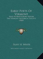 Early Poets Of Vermont: Read At Brattleboro Before The Vermont Historical Society (1860) 0548688680 Book Cover