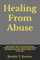 Healing From Abuse: Move On And Heal From Physical Abuse, Childhood Abuse, S*xual Assault, Being Treated Like Inferior, Outcast, And A Pariah By Your Loved Ones. (How to be productive) B0CWDTR734 Book Cover