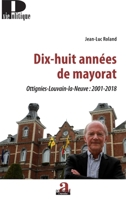 Dix-huit années de mayorat: Ottignies-Louvain-la-Neuve : 2001-2018 (Vie Politique) (French Edition) 2806104211 Book Cover