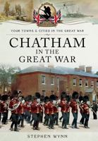 Chatham in the Great War 1473827884 Book Cover