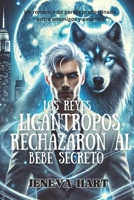 Los reyes licántropos rechazaron al bebé secreto: Un romance de pareja predestinada entre enemigos y amantes (Spanish Edition) B0DSPQB18S Book Cover