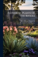 Flowering Plants Of The Riviera: A Sescriptive Account Of 1800 Of The More Interesting Species 1245783874 Book Cover