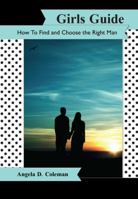 Girls Guide: How to Find & Choose the Right Man 0991656563 Book Cover
