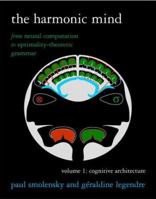 The Harmonic Mind: From Neural Computation to Optimality-Theoretic GrammarVolume I: Cognitive Architecture (Bradford Books) 0262516195 Book Cover