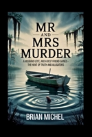 Mr and Mrs Murder: A Husband Lost, and A Best Friend Gained - The Hunt of Truth and Alligators B0FJFXBJDB Book Cover
