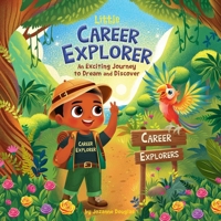 Little Career Explorer: An Exciting Journey to Dream and Discover 1967644020 Book Cover