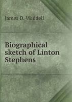 Biographical sketch of Linton Stephens 1363577948 Book Cover