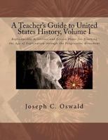 A Teacher's Guide to United States History, Volume I: Reproducible Activities and Lesson Plans for Teaching the Age of Exploration Through the Progressive Movement 097097342X Book Cover