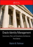 Oracle Identity Management: Governance, Risk, and Compliance Architecture, Third Edition 1420072471 Book Cover