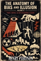 The Anatomy of Bias and Illusion, Volume 6: Power, Control, and Anti-Civilizational Illusions B0GR1ZTK8W Book Cover