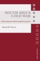 South Asia's Cold War: Nuclear Weapons and Conflict in Comparative Perspective (Asian Security Studies) 0415391946 Book Cover