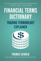 Financial Terms Dictionary - Trading Terminology Explained 1521723656 Book Cover