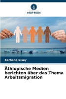 Äthiopische Medien berichten über das Thema Arbeitsmigration (German Edition) 6208393604 Book Cover