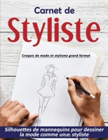 Carnet de Styliste: croquis de mode et stylisme grand format Silhouettes de mannequins pour dessiner la mode comme un(e) styliste B088LFRHFD Book Cover