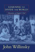 Learning to Divide the World: Education at Empire's End 0816630771 Book Cover