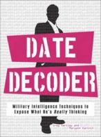 Date Decoder: Military Intelligence Techniques to Expose What He's Really Thinking 1598694219 Book Cover