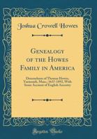Genealogy of the Howes Family in America: Descendants of Thomas Howes, Yarmouth, Mass.; 1637-1892, with Some Account of English Ancestry (Classic Reprint) 1293729280 Book Cover