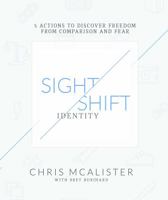 SightShift: Identity: 5 Actions to Discover Freedom from Comparison and Fear 098998530X Book Cover