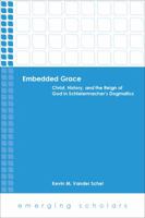 Embedded Grace: Christ, History, and the Reign of God in Schleiermacher's Dogmatics 0800699971 Book Cover