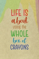 Life Is About Using The Whole Box Of Crayons: All Purpose 6x9 Blank Lined Notebook Journal Way Better Than A Card Trendy Unique Gift Cream Velvet Colors 1712196480 Book Cover