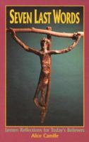 Seven Last Words: Lenten Reflections for Today's Believers (Gospel & Devotions) 0879461918 Book Cover