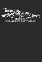 Zum boarden geboren zur arbeit gezwungen: 6x9 Zoll (ca. DIN A5) 110 Seiten Punkteraster I Notebook Notizbuch Tagebuch College Journal I Skiing I ... Berge I Apres Ski I Alpen I (German Edition) 1677614056 Book Cover