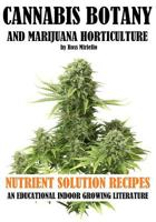 Cannabis Botany and Marijuana Horticulture: Nutrient Solution Recipes 1539783006 Book Cover